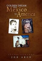 Golden Dream from Mexico to America 145686100X Book Cover