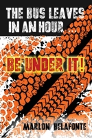 The Bus Leaves in an Hour ... Be Under it! B0C2S5MVJ2 Book Cover