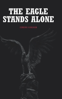 The Eagle Stands Alone B0BNK7F781 Book Cover