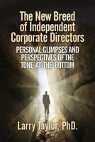 The New Breed of Independent Corporate Directors: Personal Glimpses and Perspectives of the Tone-at-the-Bottom 1491272678 Book Cover