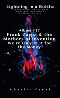 Lightning In a Bottle: A Book Series On the Most Important Rock Albums In Music History Album #17 Frank Zappa & the Mothers of Invention We're Only In It for the Money 1387423371 Book Cover