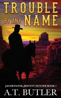 Trouble By Any Name: A Western Novella 1949153045 Book Cover