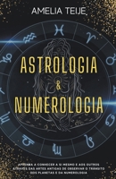 Astrologia e Numerologia - Manual completo para principiantes - Aprenda a conhecer-se a si mesmo e aos outros através das Artes Antigas de Observação ... e da Numerologia B0B14KV712 Book Cover