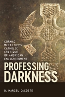 Professing Darkness: Cormac McCarthy's Catholic Critique of American Enlightenment 0807181536 Book Cover
