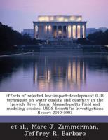 Effects of selected low-impact-development (LID) techniques on water quality and quantity in the Ipswich River Basin, Massachusetts-Field and modeling ... Scientific Investigations Report 2010-5007 1288861672 Book Cover