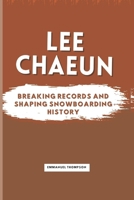 LEE CHAEUN: Breaking Records and Shaping Snowboarding History B0DRFBLBK7 Book Cover