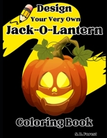 Design Your Own Jack-O-Lantern: Coloring Book B0CJSWNHSZ Book Cover