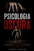 Psicologia oscura: Comprendere manipolazione, gaslighting, controllo emotivo e influenza nascosta (Italian Edition) B0H2NXMS6K Book Cover
