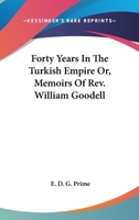 Forty Years in the Turkish Empire; or, Memoirs of Rev. William Goodell .. 1016596782 Book Cover