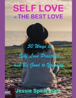 Self Love is The Best Love: 50 Ways to Self Love Practices and Be Good to Yourself 108108314X Book Cover