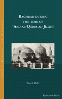 Baghdad during the time of ʿAbd al-Qādir al-Jīlānī 146324438X Book Cover