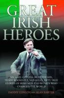 Great Irish Heroes: Michael Collins, Billy the Kid, Teddy Roosevelt, Ned Kelly: True Stories of Irish Men and Women Who Changed the World 184454012X Book Cover