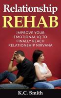 Relationship Rehab: Improve Your Emotional IQ to Finally Reach Relationship Nirvana 1546738738 Book Cover