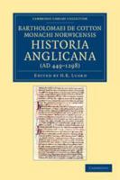 Bartholomaei de Cotton, Monachi Norwicensis, Historia Anglicana (Ad 449-1298): Necnon Ejusdem Liber de Archiepiscopis Et Episcopis Angliae 1139163493 Book Cover