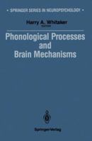 Phonological Processes and Brain Mechanisms (Springer Series in Neuropsychology) 1461575834 Book Cover