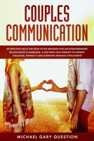 Couples Communication: 20 Effective Skills on How to Fix Mistakes for an Extraordinary Relationship and Marriage. A Self-Help Love Therapy to Improve Dialogue, Intimacy and Eliminate Anxious Attachmen 1801323437 Book Cover