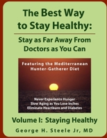 The Best Way to Stay Healthy: Stay as Far Away From Doctors as You Can Volume I 1411602757 Book Cover