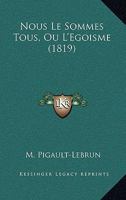 Nous Le Sommes Tous, Ou L'Egoisme (1819) 1160213887 Book Cover