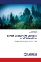 Forest Ecosystem Services and Valuation: Study on Sal Forests in Ranchi, India 365912947X Book Cover