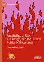 Aesthetics of Risk: Art, Design, and the Cultural Politics of Uncertainty 303220805X Book Cover