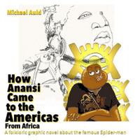 How Anansi Came to the Americas from Africa: A Folkloric Graphic Novel About the Famous Spider-man 154540660X Book Cover