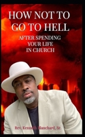 How Not to Go to Hell After Spending Your Life in Church. B0CM1F8KNM Book Cover