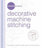 Singer Simple Decorative Machine Stitching: Essential Machine-Side Tips and Techniques (Singer Simple) 1589233417 Book Cover