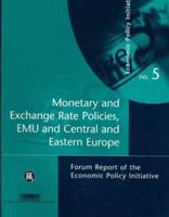 Monetary and Exchange Rate Policies, Emu and Central and Eastern Europe: Forum Report of the Economic Policy Initiative 1898128413 Book Cover