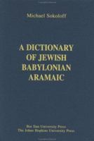 A Dictionary of Jewish Babylonian Aramaic of the Talmudic and Geonic Periods (Publications of The Comprehensive Aramaic Lexicon Project) 0801872332 Book Cover