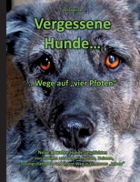 Vergessene Hunde: ...Wege auf "vier Pfoten" (German Edition) 3758327016 Book Cover