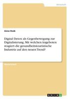 Digital Detox als Gegenbewegung zur Digitalisierung. Mit welchen Angeboten reagiert die gesundheitstouristische Industrie auf den neuen Trend? 3668865256 Book Cover