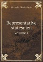Representative Statesmen, Vol. 1 of 2: Political Studies 0469599057 Book Cover