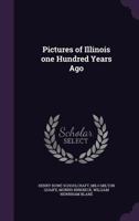 Pictures of Illinois one Hundred Years Ago 1356139175 Book Cover