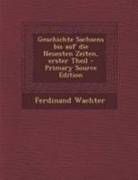 Geschichte Sachsens Bis Auf Die Neuesten Zeiten, Erster Theil 1018195599 Book Cover