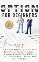 Option Trading Strategies for Beginners: A Guide to Effectively Create Your First Passive Income with Simple Beginner Methods. You Will Learn to Trade with Forex, Future, with Easy Techniques. B08L4GMS14 Book Cover