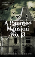 A Haunted Mansion No.13: Scary stories to tell in the dark 1702673618 Book Cover
