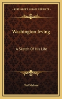 Washington Irving: A Sketch Of His Life 1425469124 Book Cover