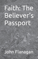 Faith: The Believer's Passport B0BNTXG66F Book Cover
