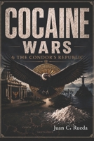 Cocaine Wars: & The Condor's Republic B0HBJP3L2T Book Cover