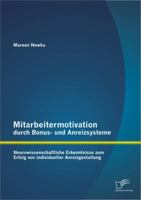 Mitarbeitermotivation durch Bonus- und Anreizsysteme: Neurowissenschaftliche Erkenntnisse zum Erfolg von individueller Anreizgestaltung 384288561X Book Cover