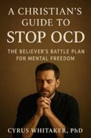 A Christian's Guide to Stop OCD: The Believer's Battle Plan for Mental Freedom B0FMJC9R22 Book Cover