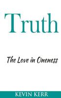 Truth: The Love in Oneness. 1537417495 Book Cover