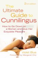 The Ultimate Guide to Cunnilingus: How to Go Down on a Woman and Give Her Exquisite Pleasure 1573441449 Book Cover