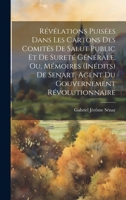 Révélations Puisées Dans Les Cartons Des Comités De Salut Public Et De Sureté Générale, Ou, Mémoires (Inédits) De Senart, Agent Du Gouvernement Révolutionnaire 1019550341 Book Cover