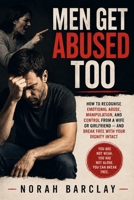 Men Get Abused Too: How to Recognise Emotional Abuse, Manipulation, and Control from a Wife or Girlfriend - and Break Free with Your Dignity Intact B0HD2CYS6Z Book Cover