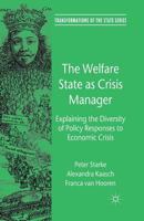 The Welfare State as Crisis Manager: Explaining the Diversity of Policy Responses to Economic Crisis 1349330426 Book Cover