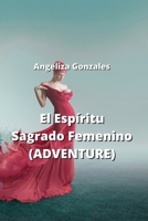 El Espíritu Sagrado Femenino (ADVENTURE) (Spanish Edition) B0CN4TMVWC Book Cover