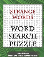 Strange words WORD SEARCH PUZZLE +300 WORDS Medium To Extremely Hard: AND MANY MORE OTHER TOPICS, With Solutions, 8x11' 80 Pages, All Ages : Kids ... Word Search Puzzles, Seniors And Adults. 1679201786 Book Cover