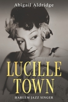 Lucille Town: Harlem Jazz Singer B0BP2Q6CFR Book Cover