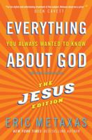 Everything You Always Wanted to Know About Jesus: Who Was He, What Did He Do, and Why You Should Care 080100618X Book Cover